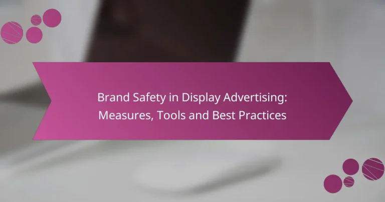 Brand Safety in Display Advertising: Measures, Tools and Best Practices