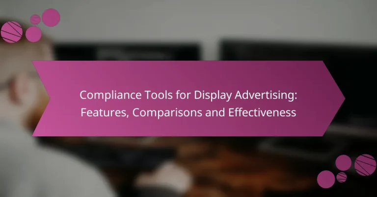 Compliance Tools for Display Advertising: Features, Comparisons and Effectiveness