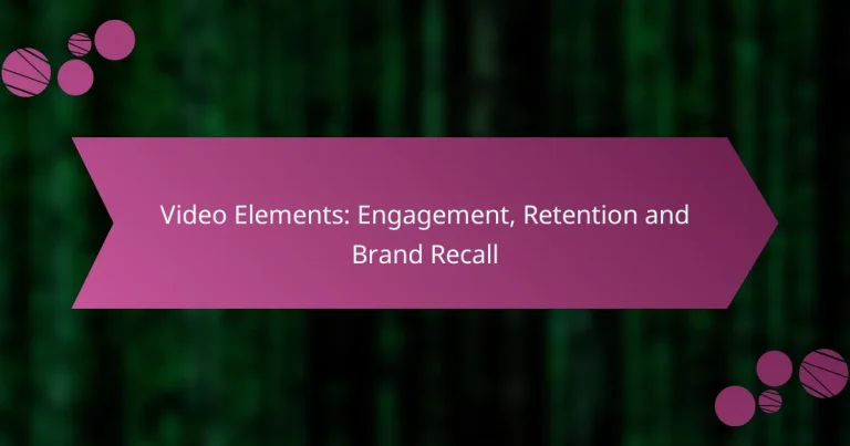 Video Elements: Engagement, Retention and Brand Recall
