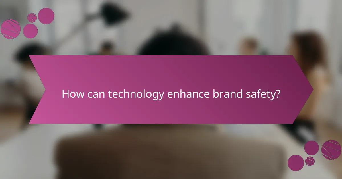 How can technology enhance brand safety?