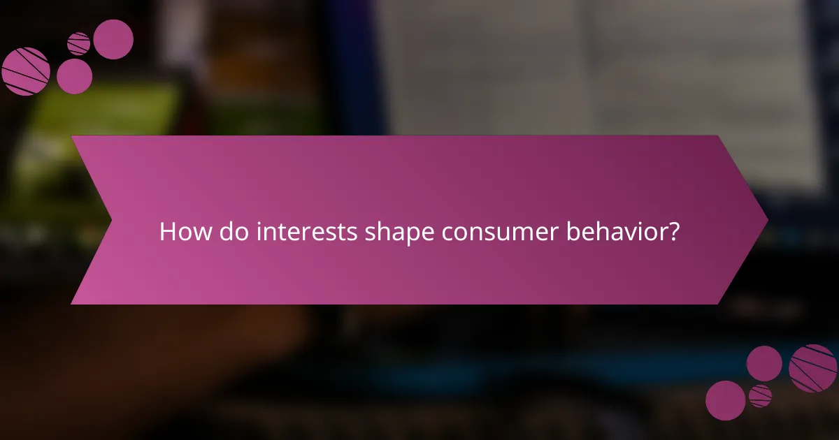 How do interests shape consumer behavior?