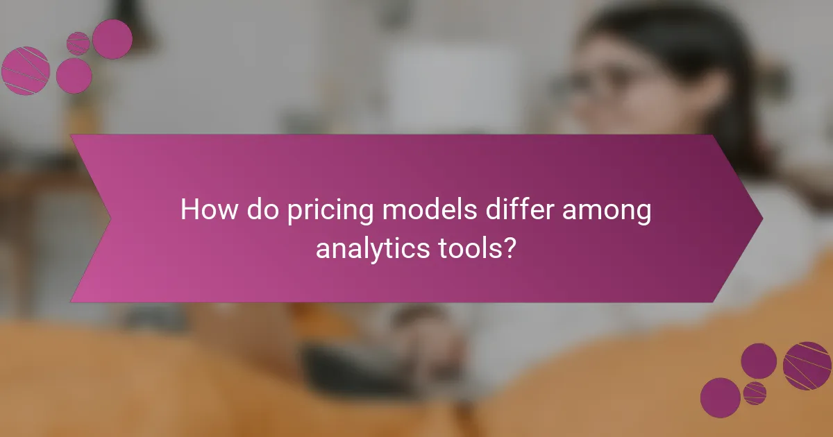 How do pricing models differ among analytics tools?