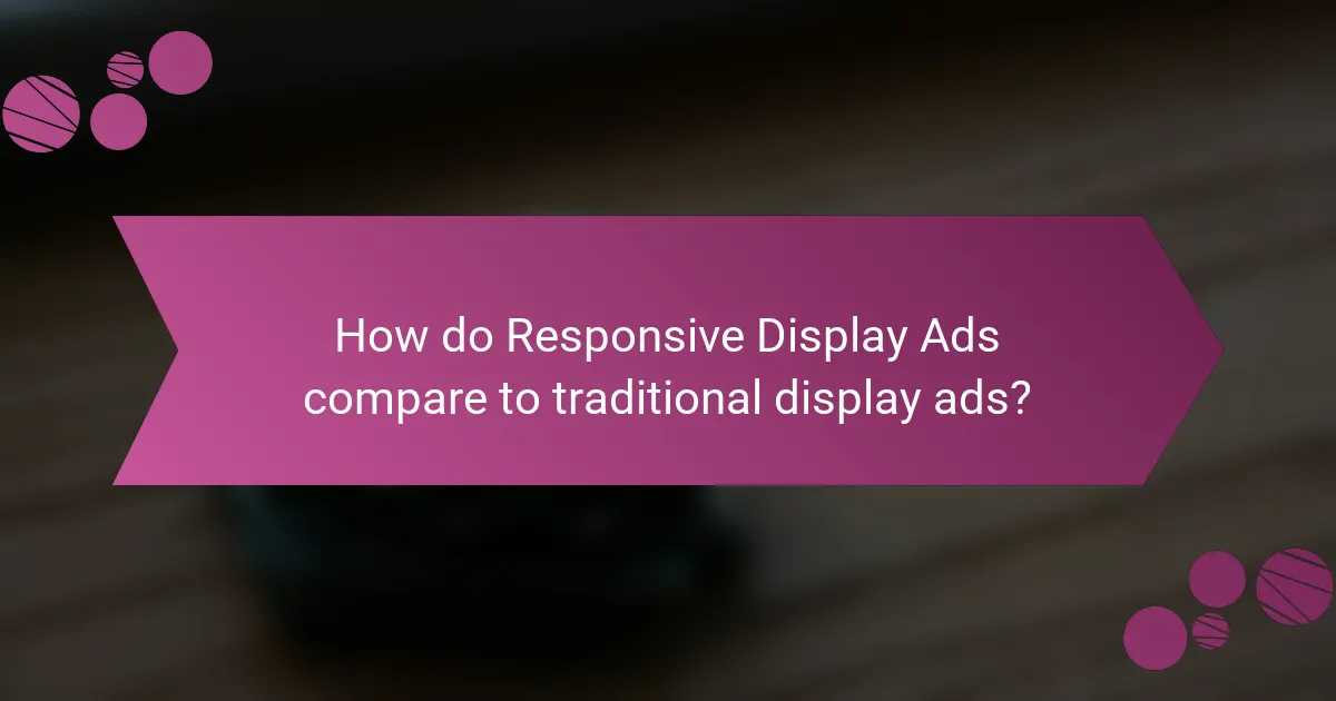 How do Responsive Display Ads compare to traditional display ads?