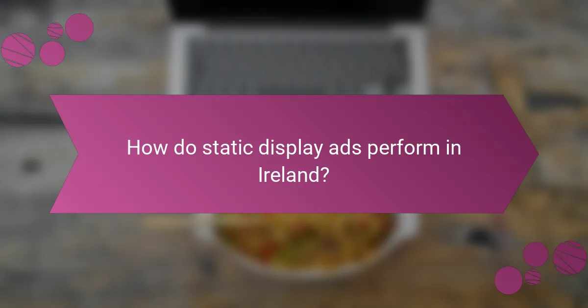 How do static display ads perform in Ireland?
