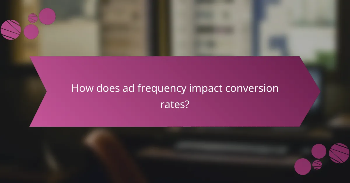 How does ad frequency impact conversion rates?