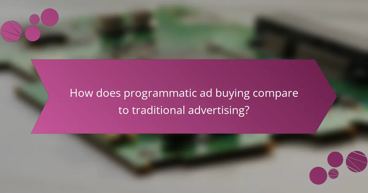 How does programmatic ad buying compare to traditional advertising?
