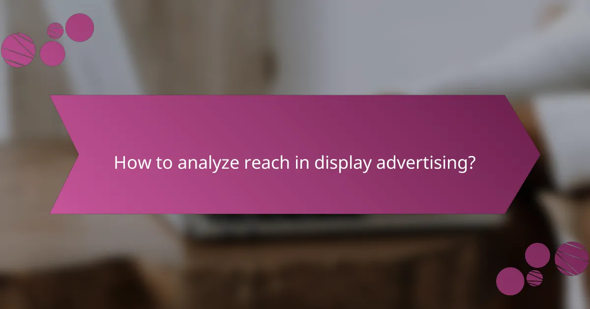 How to analyze reach in display advertising?