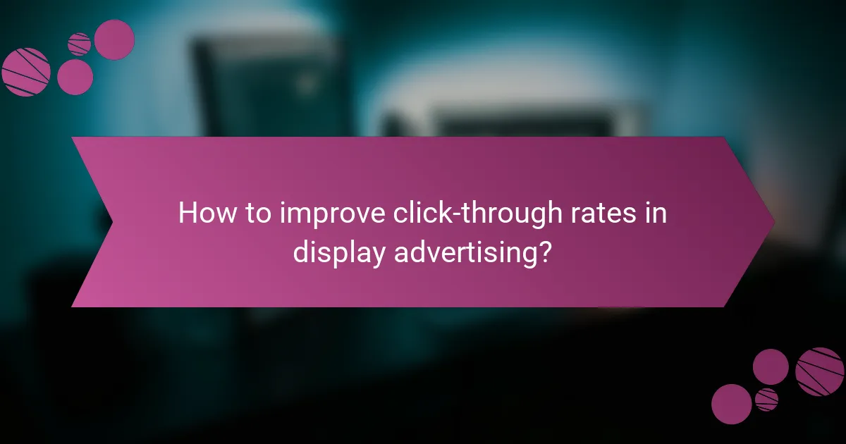 How to improve click-through rates in display advertising?