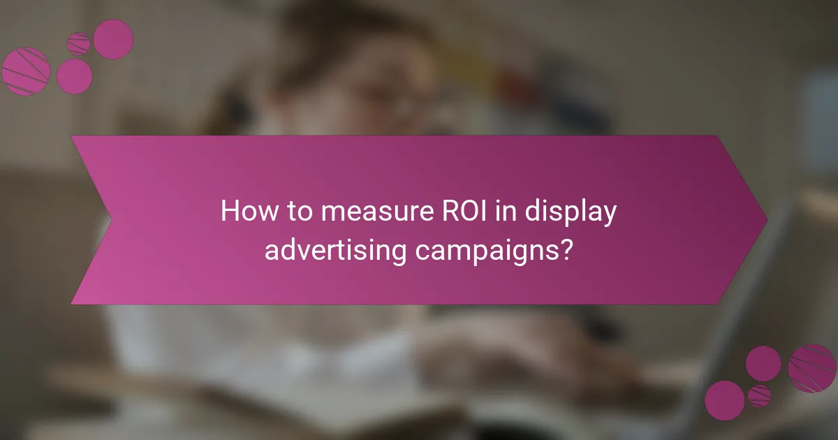 How to measure ROI in display advertising campaigns?