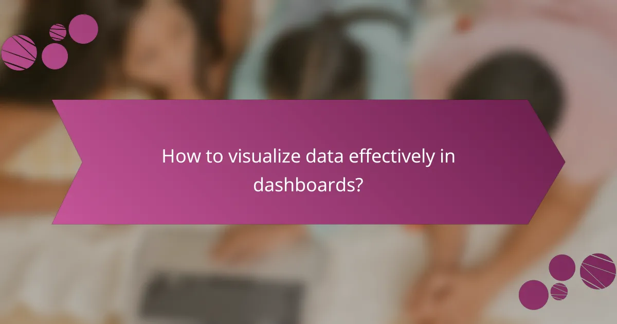 How to visualize data effectively in dashboards?