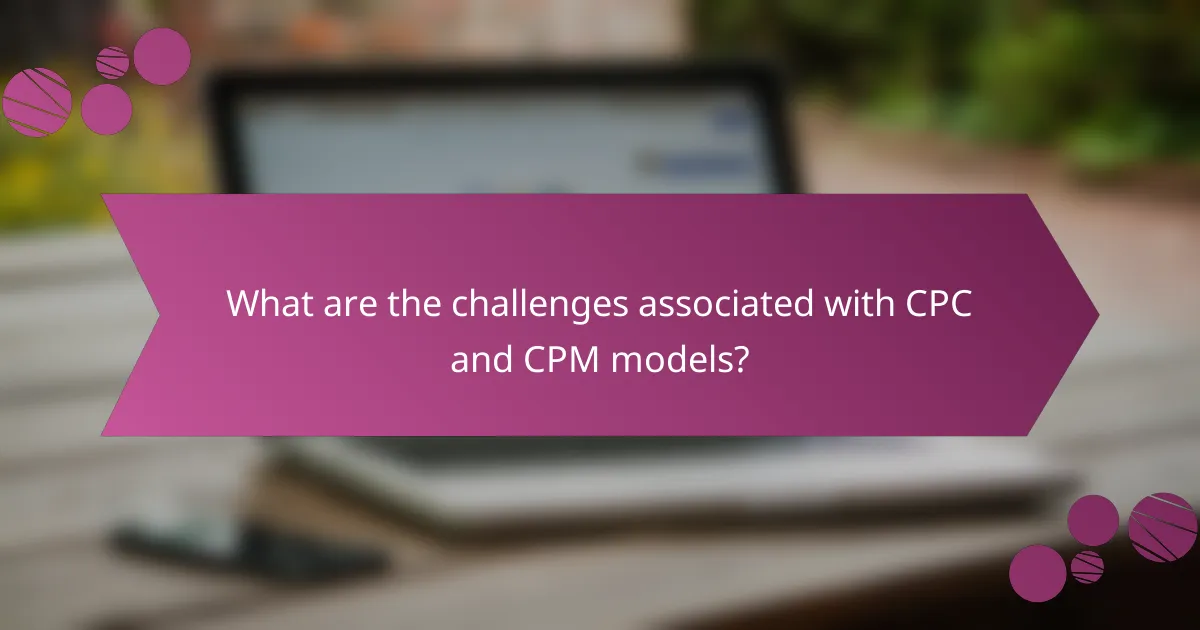 What are the challenges associated with CPC and CPM models?