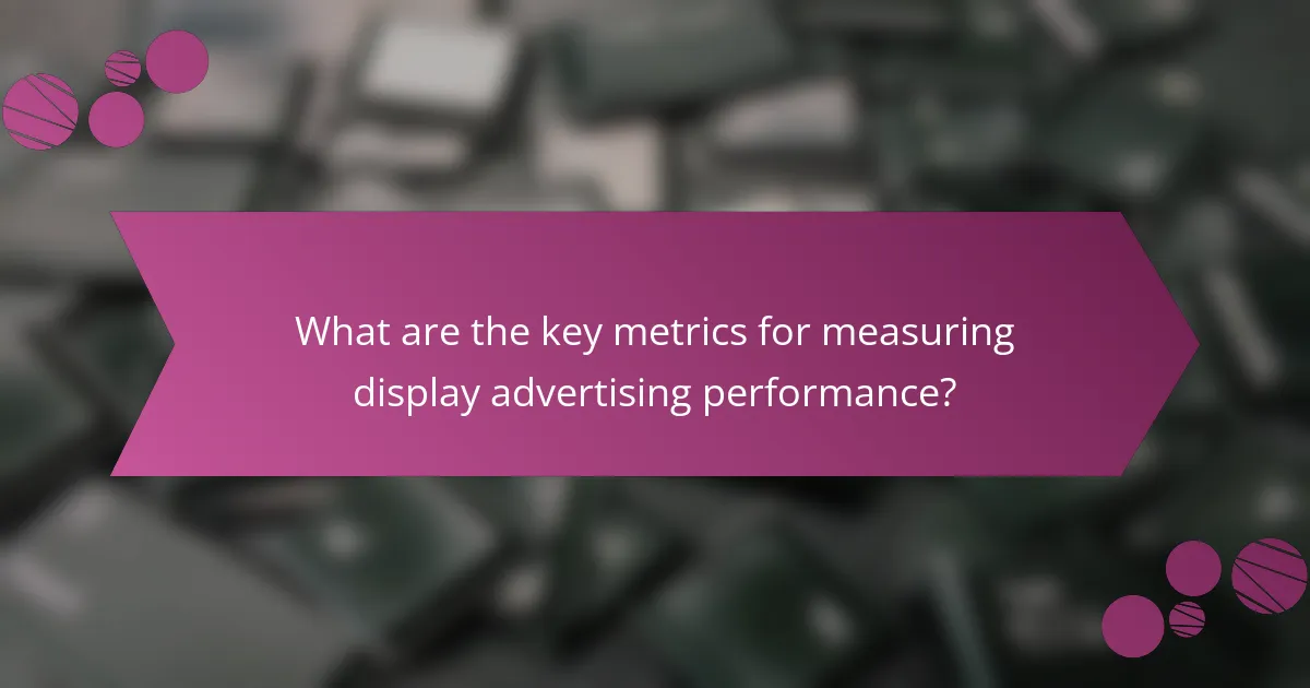 What are the key metrics for measuring display advertising performance?
