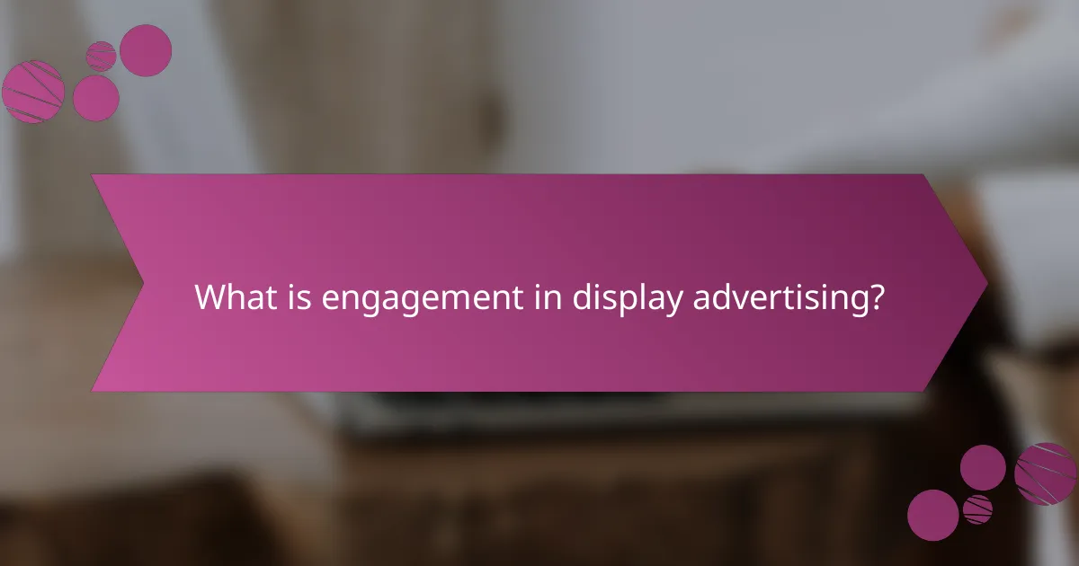 What is engagement in display advertising?