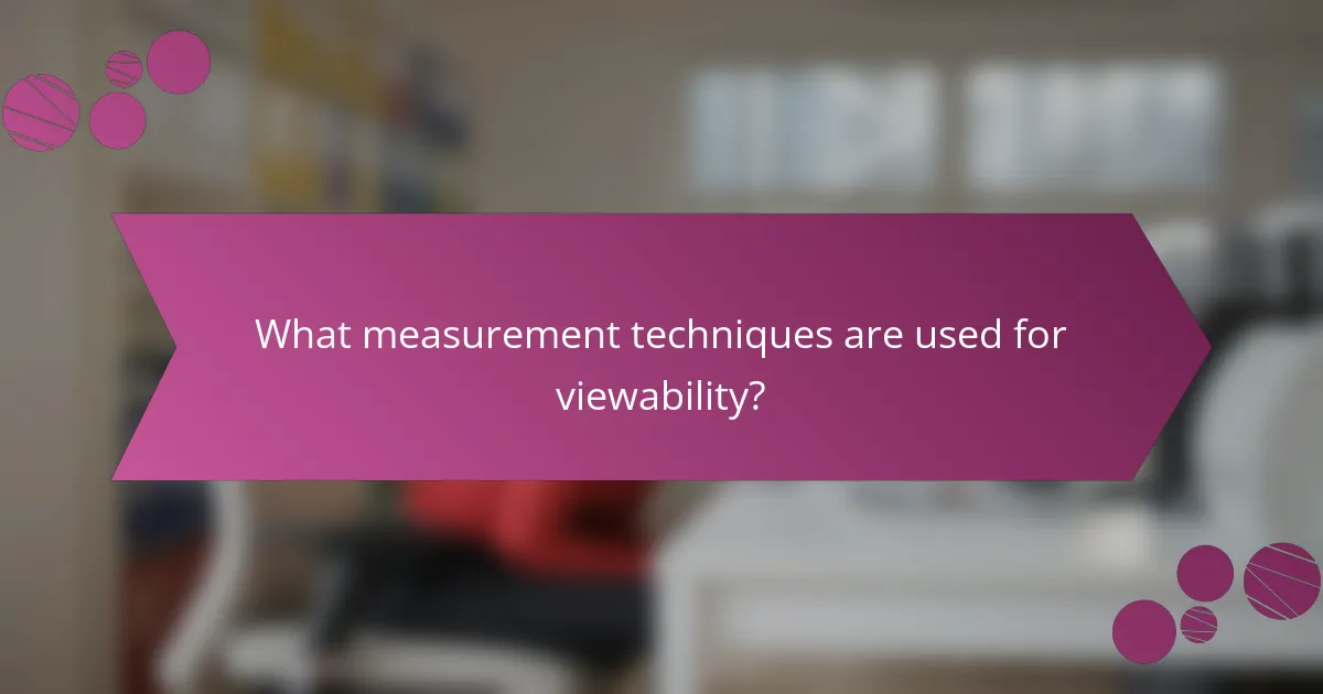 What measurement techniques are used for viewability?