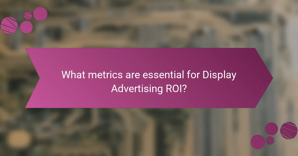 What metrics are essential for Display Advertising ROI?