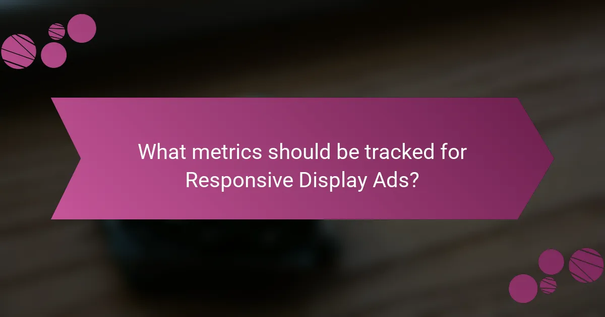 What metrics should be tracked for Responsive Display Ads?