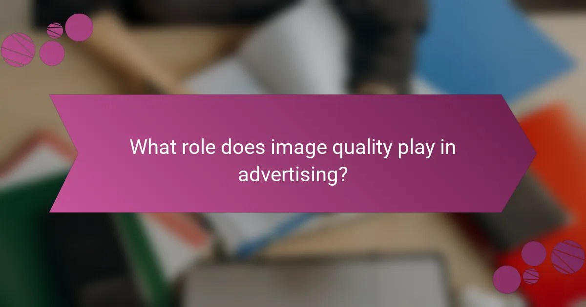 What role does image quality play in advertising?