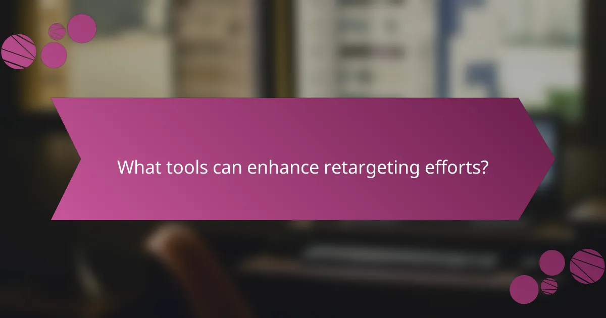 What tools can enhance retargeting efforts?