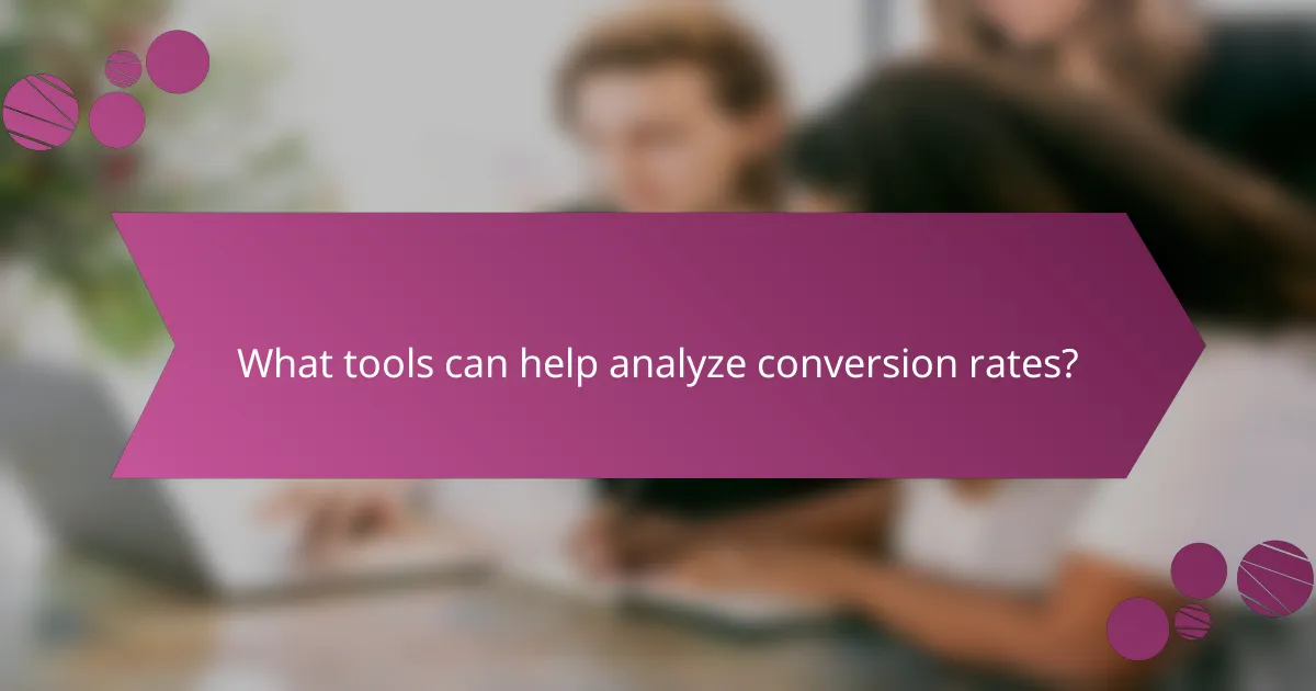 What tools can help analyze conversion rates?