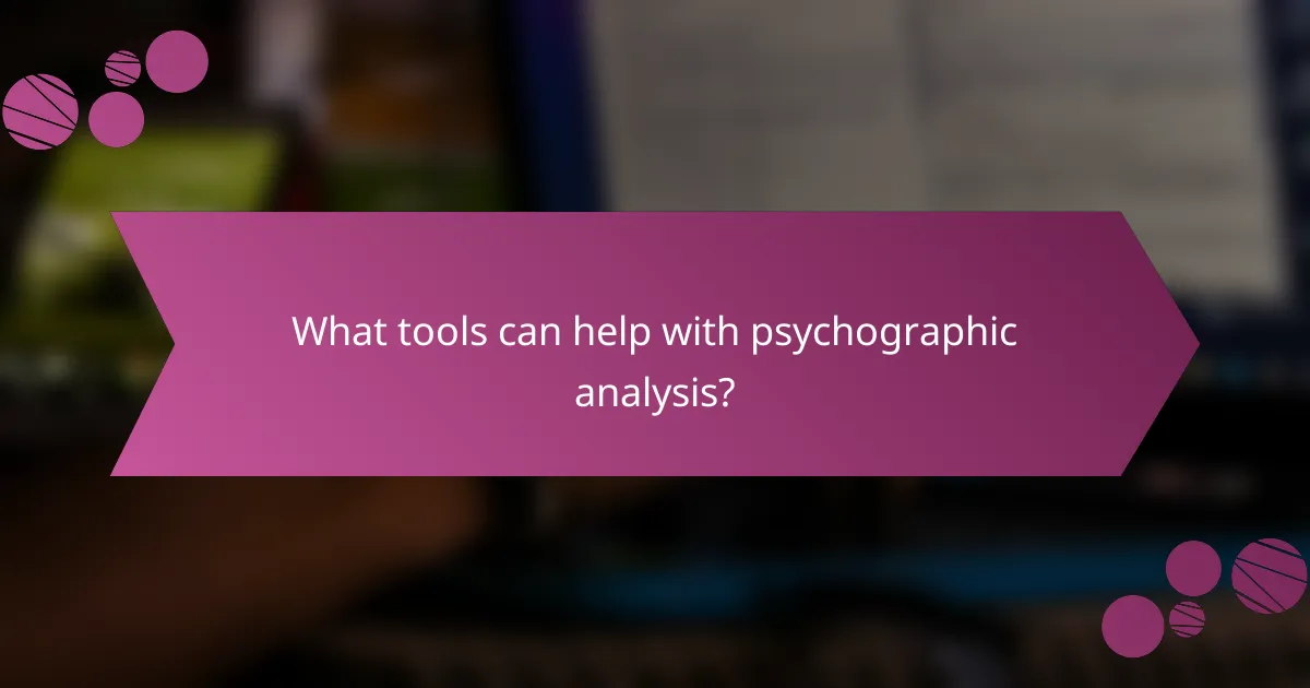 What tools can help with psychographic analysis?