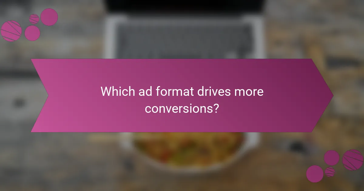 Which ad format drives more conversions?
