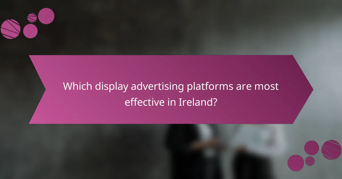 Which display advertising platforms are most effective in Ireland?